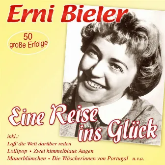 Eine Reise ins Glück - 50 große Erfolge by Erni Bieler