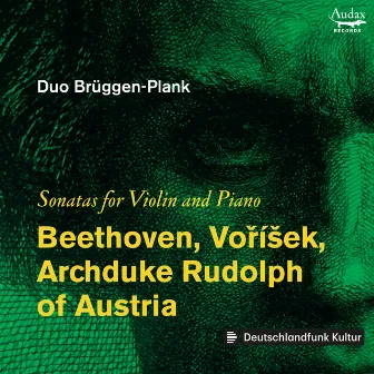 Beethoven, Voříšek, Archduke & Rudolph of Austria: Sonatas for Violin and Piano by Duo Brüggen-Plank