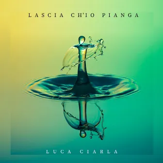 Lascia Ch'io Pianga by Luca Ciarla