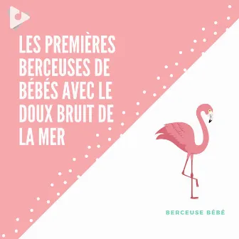 Les Premières Berceuses de Bébés avec le Doux Bruit de la Mer by Berceuses boîte à musique