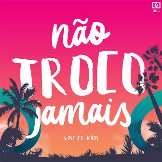 Não Troco Jamais by LÖST