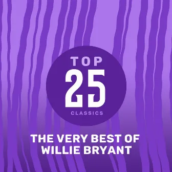 Top 25 Classics - The Very Best of Willie Bryant by Willie Bryant