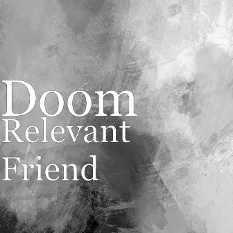 Relevant Friend by Doom