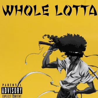 Whole Lotta by The1andOnlyZeke