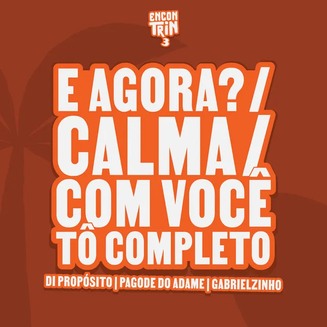 E Agora? / Calma / Com Você Tô Completo - Ao Vivo