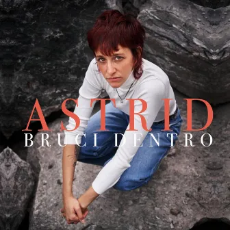 Bruci Dentro by Astrid