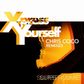 Xpress Yourself (Chris Coco Remixes) by SuperJaimie