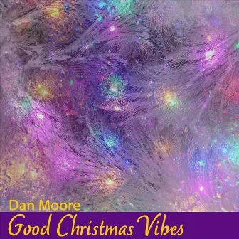 Good Christmas Vibes by Dan Moore