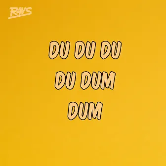 Du Du Du, Du Dum, Dum by Ravs