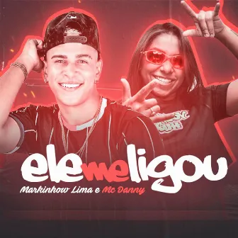 Ele Me Ligou by Markinhow Lima