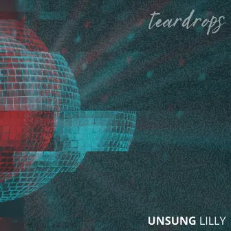 Teardrops by Unsung Lilly