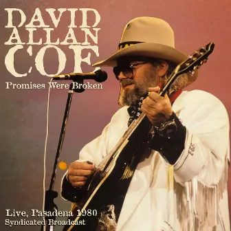 Promises Were Broken (Live Pasadena 1980) by David Allan Coe