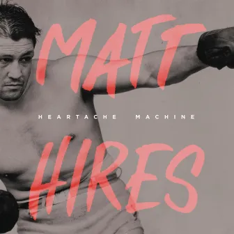 Heartache Machine by Matt Hires