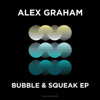 Bubble & Squeak EP by Alex Graham