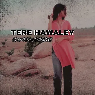 Tere Hawaley by Akanksha Choubey