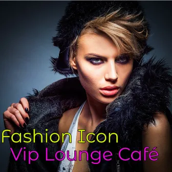 Fashion Icon Vip Lounge Café – Personal Stylist Favorite Cocktails & Drinks Night Club Lounge Music Selection by My Playlist