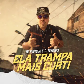 Ela Trampa Mais Curti by Mc Pirituba