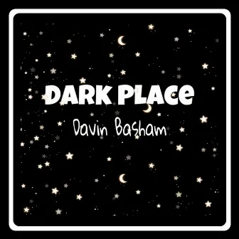 Dark Place by Davin Basham