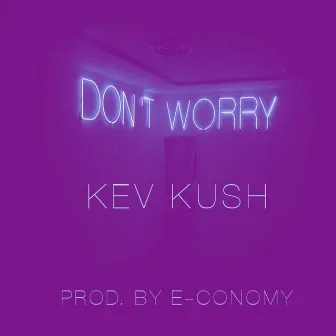 Don't Worry by Kev Kush