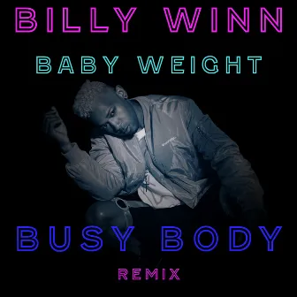 Busy Body (Baby Weight Remix) by Billy Winn