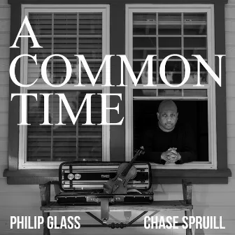 Philip Glass: A Common Time by Chase Spruill