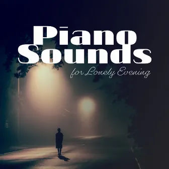 Piano Sounds for Lonely Evening: Instrumental Piano Ambient Music Collection, Most Beautiful Melodies in 2019 for Lonely Evening, Perfect Songs When You Are Sad and You Are Missing Someone Special by Romantic Piano Music Masters