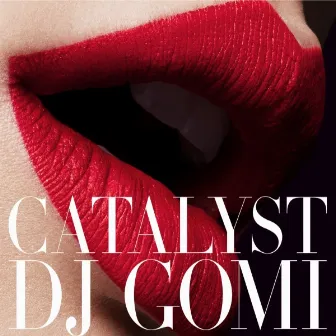 Catalyst by DJ GOMI