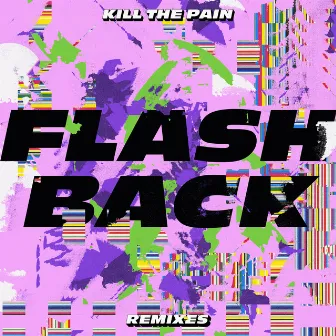 Flashback (Remixes) by Kill The Pain