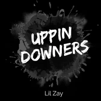 Uppin Downers by Lil Zay