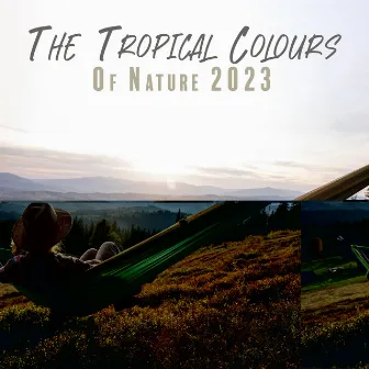 The Tropical Colours Of Nature 2023: The Vacation Zone, Relaxing Autumn Locations by Better Already