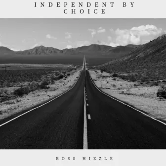 Independent By Choice by Boss Hizzle