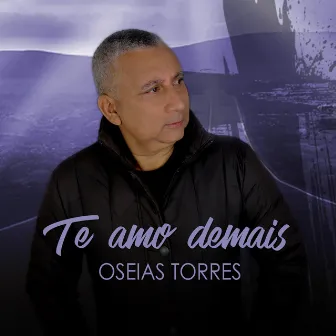 Te Amo Demais by Oseias Torres