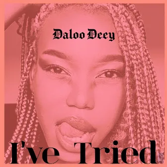 I've Tried by Daloo Deey