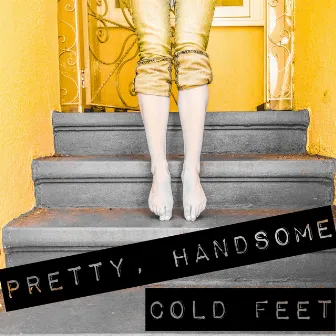 Cold Feet by Pretty, Handsome