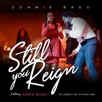 Still You Reign (Live in Maryland) [feat. Annie Badu] by Sonnie Badu