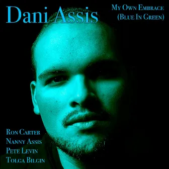 My Own Embrace (Blue in Green) by Dani Assis