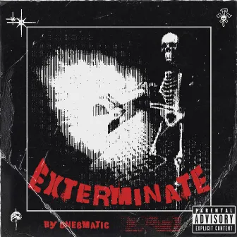 EXTERMINATE by ONE8MATIC