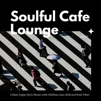 Soulful Cafe Lounge - Urban Vogue Style Music With Chillout, Jazz, RnB And Soul Vibes. Vol. 27 by Camille St. Vincent