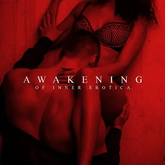 Awakening of Inner Erotica: Tantric Meditation Music by Deep Erotica