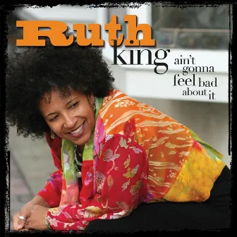 Ain't Gonna Feel Bad About It by Ruth King