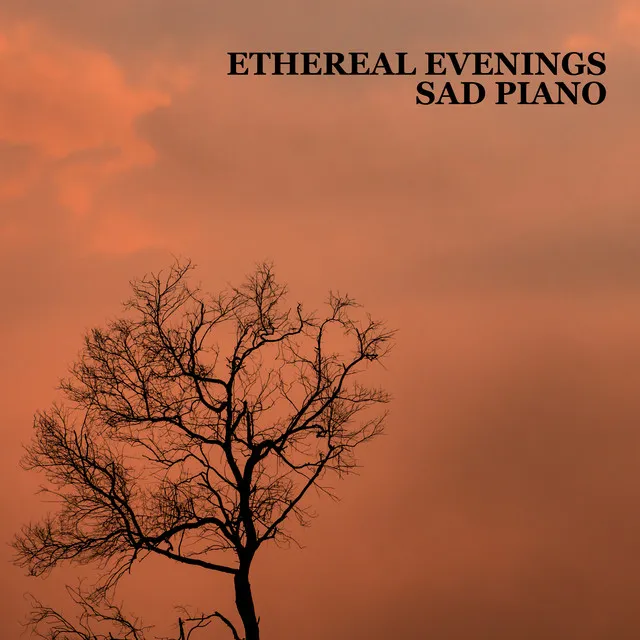 Ethereal Evenings – The Most Delicate Sad Piano Music, Soft Melancholic Instrumental Background, Nostalgic Mood with a bit of Serene Nature Sounds