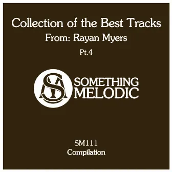 Collection of the Best Tracks From: Rayan Myers, Pt. 4 by Rayan Myers