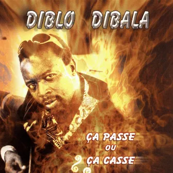 Ça passe ou ça casse by Diblo Dibala