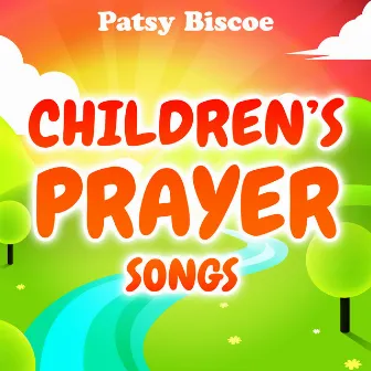 Childrens Prayer Songs by Patsy Biscoe