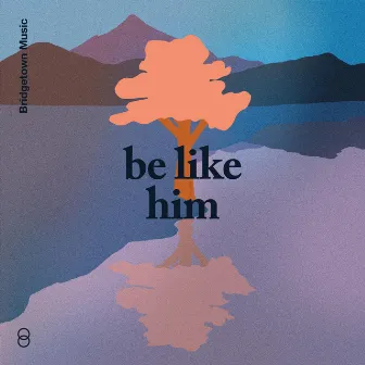 Be Like Him (Live) by Bridgetown Music