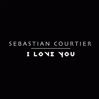 I Love You (Radio Edit) by Sebastian Courtier