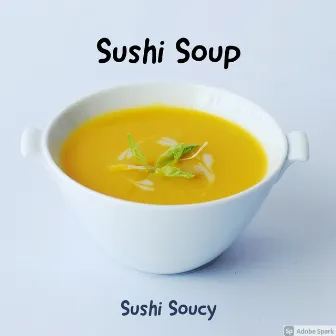 Sushi Soup by Sushi Soucy