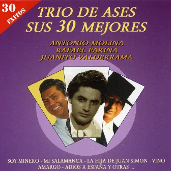 Trio de Ases Sus 30 Mejores by Antonio Molina