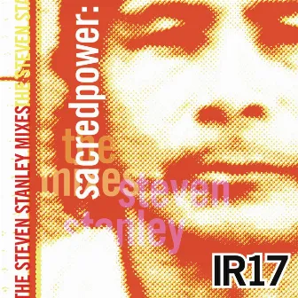 IR17: Sacred Power: The Steven Stanley Mixes by Indigenous Resistance