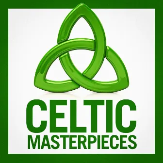 Celtic Masterpieces (The Beauty of Celtic Music) by Celtic Spirit